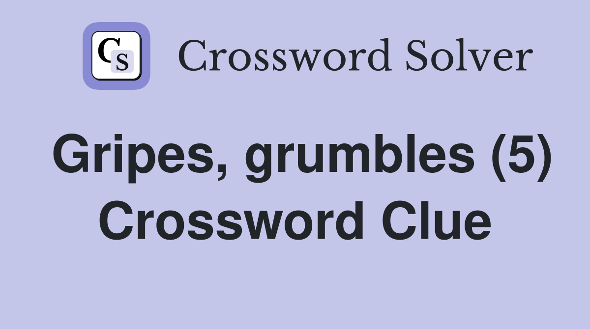 Gripes, grumbles (5) Crossword Clue
