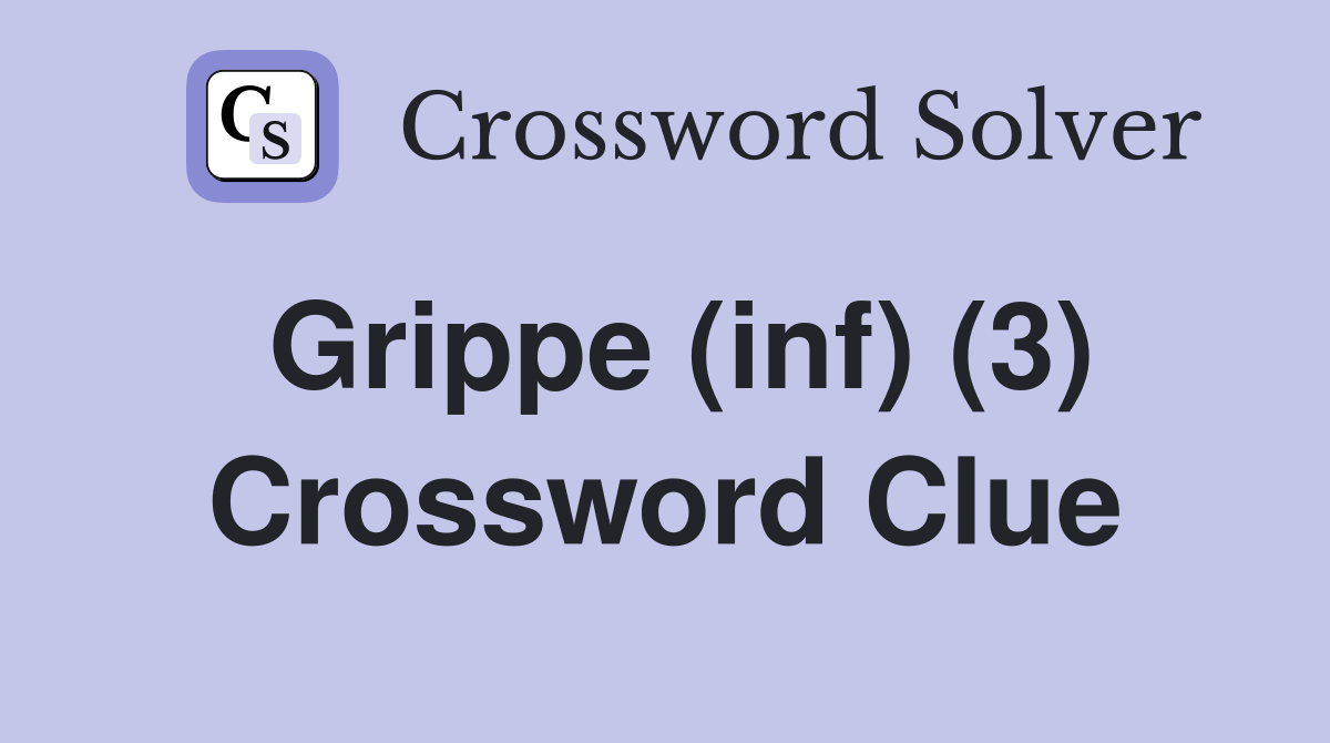 Grippe (inf) (3) Crossword Clue