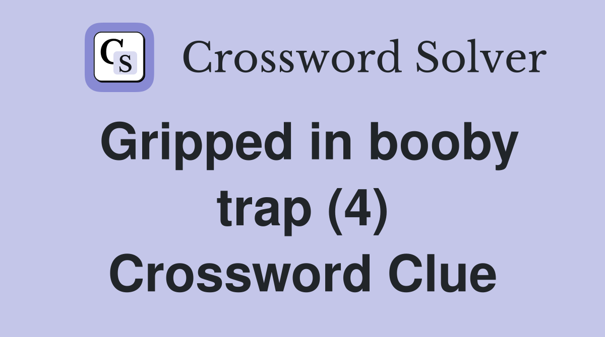 Gripped in booby trap (4) Crossword Clue