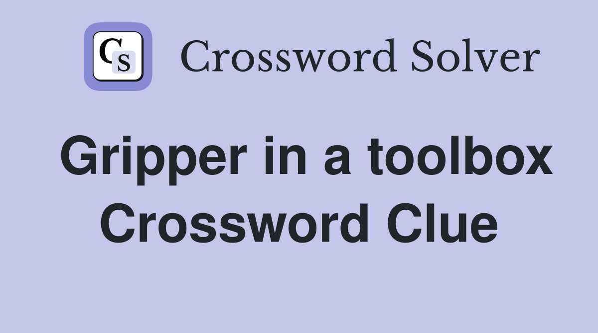 Gripper in a toolbox Crossword Clue