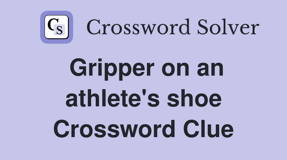 Gripper on an athlete's shoe Crossword Clue