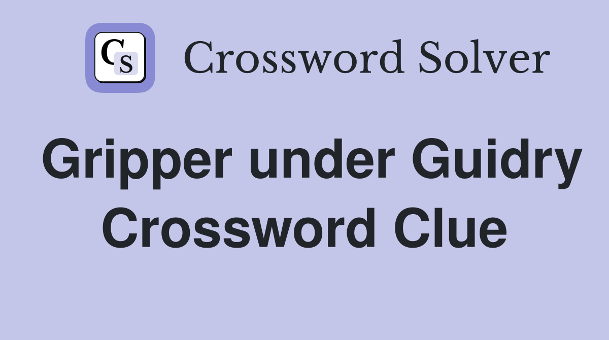 Gripper under Guidry Crossword Clue