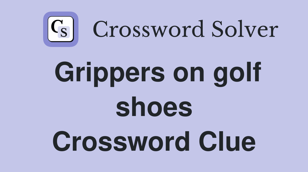 Grippers on golf shoes Crossword Clue