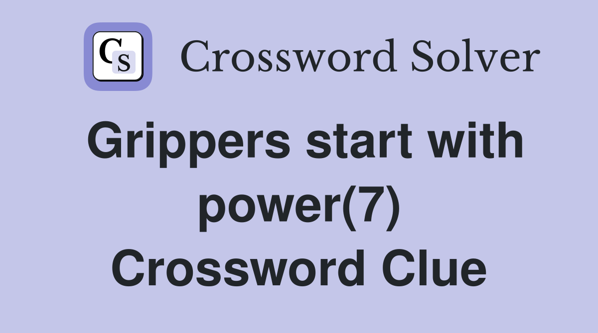 Grippers start with power(7) Crossword Clue