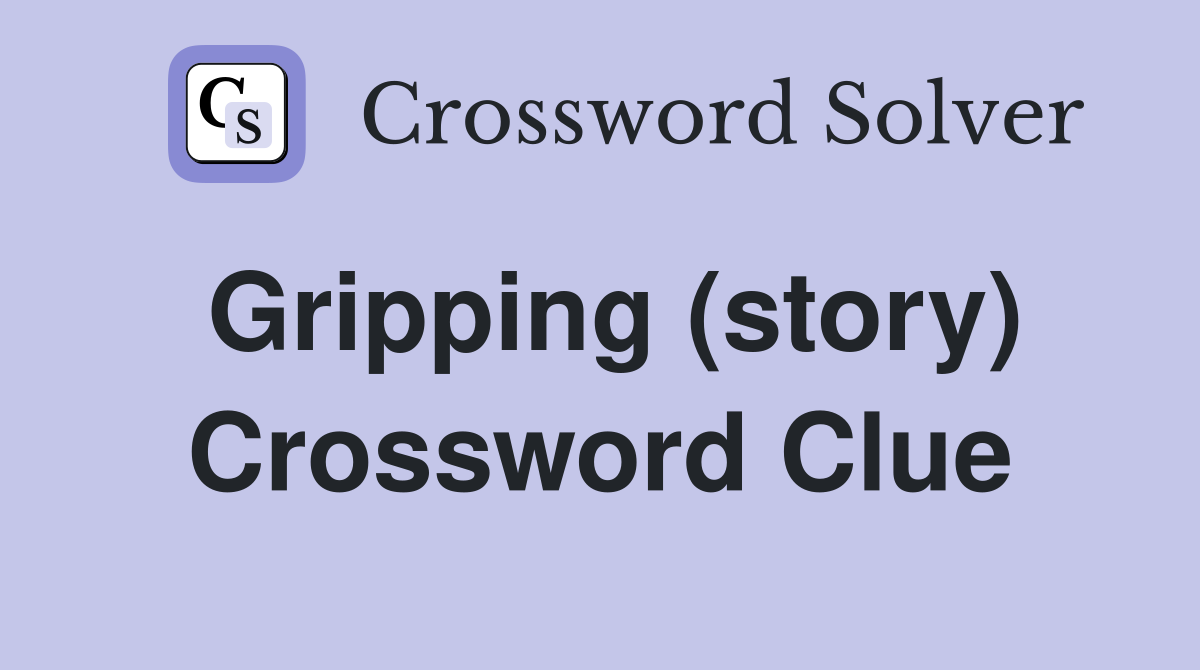 Gripping (story) Crossword Clue