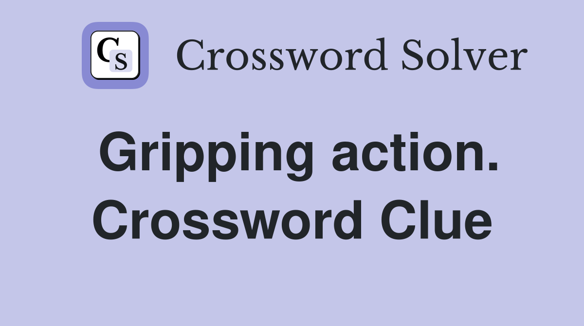 Gripping action. Crossword Clue