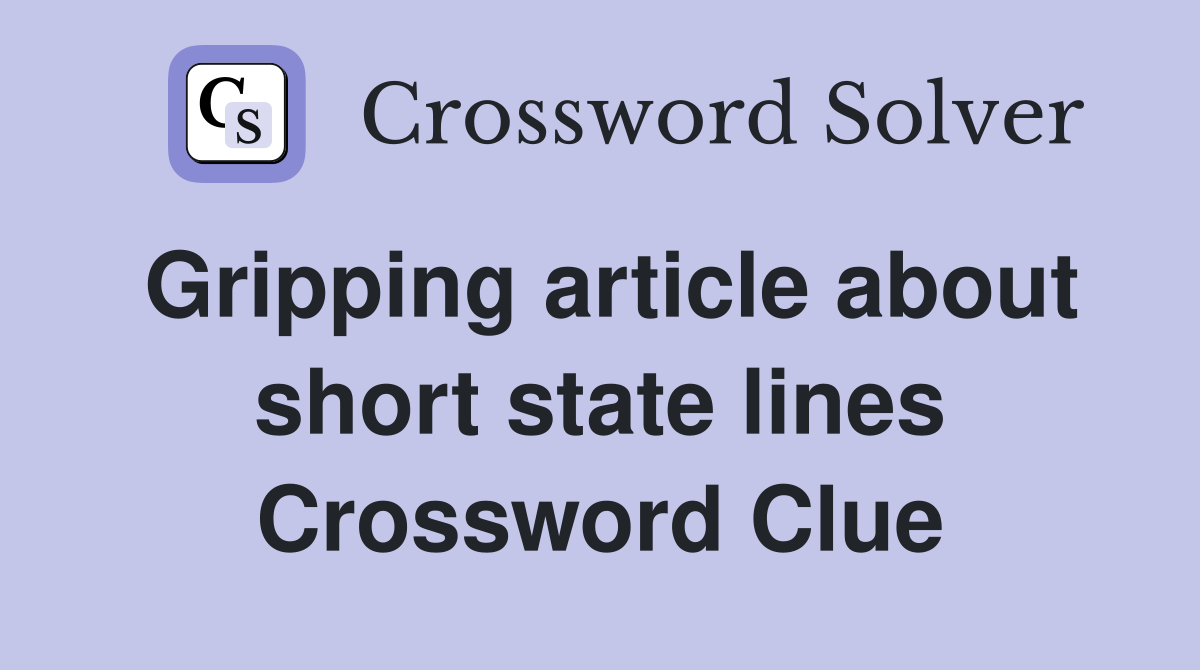 Gripping article about short state lines Crossword Clue