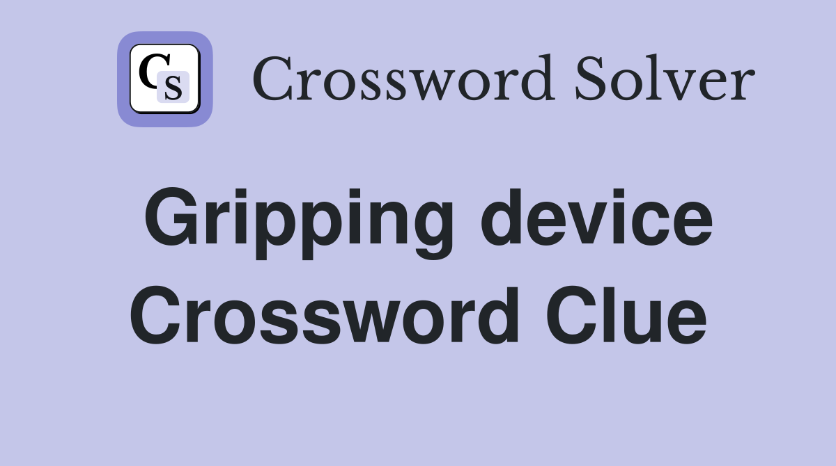 Gripping device Crossword Clue