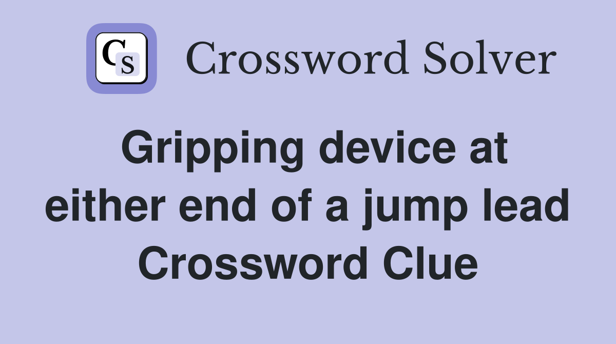 Gripping device at either end of a jump lead Crossword Clue