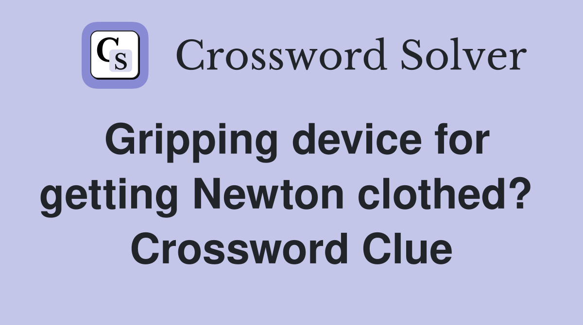 Gripping device for getting Newton clothed?  Crossword Clue