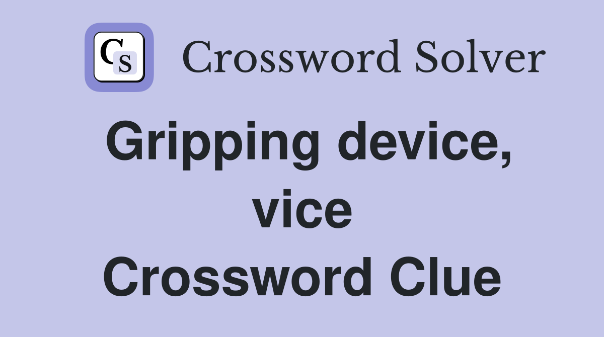 Gripping device, vice Crossword Clue