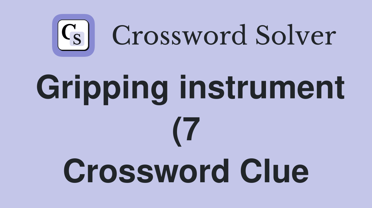 Gripping instrument (7) Crossword Clue Answers Crossword Solver Gripping instrument (7) Crossword Clue Answers Crossword Solver