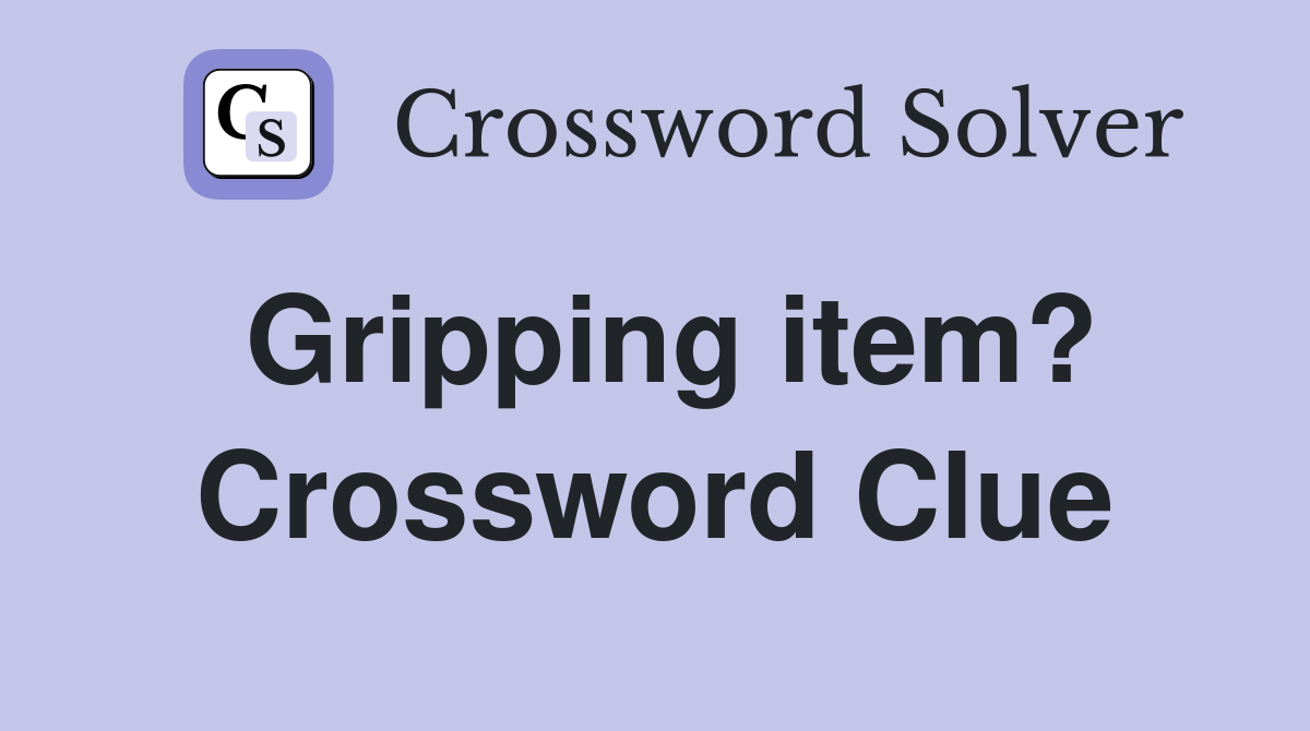 Gripping item? Crossword Clue