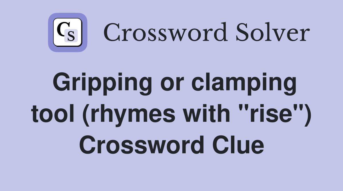 Gripping or clamping tool (rhymes with "rise") Crossword Clue