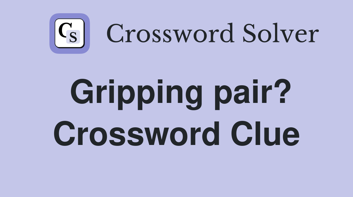 Gripping pair? Crossword Clue
