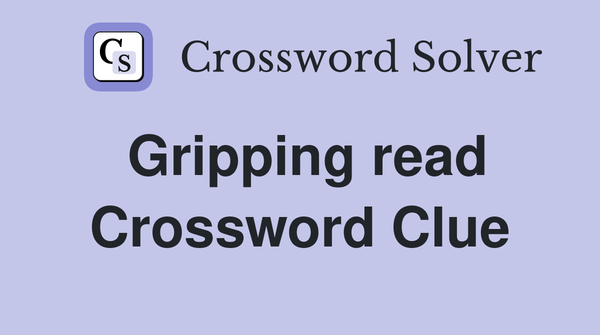 Gripping read Crossword Clue