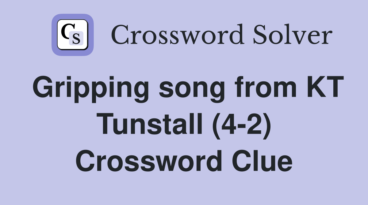 Gripping song from KT Tunstall (4-2) Crossword Clue