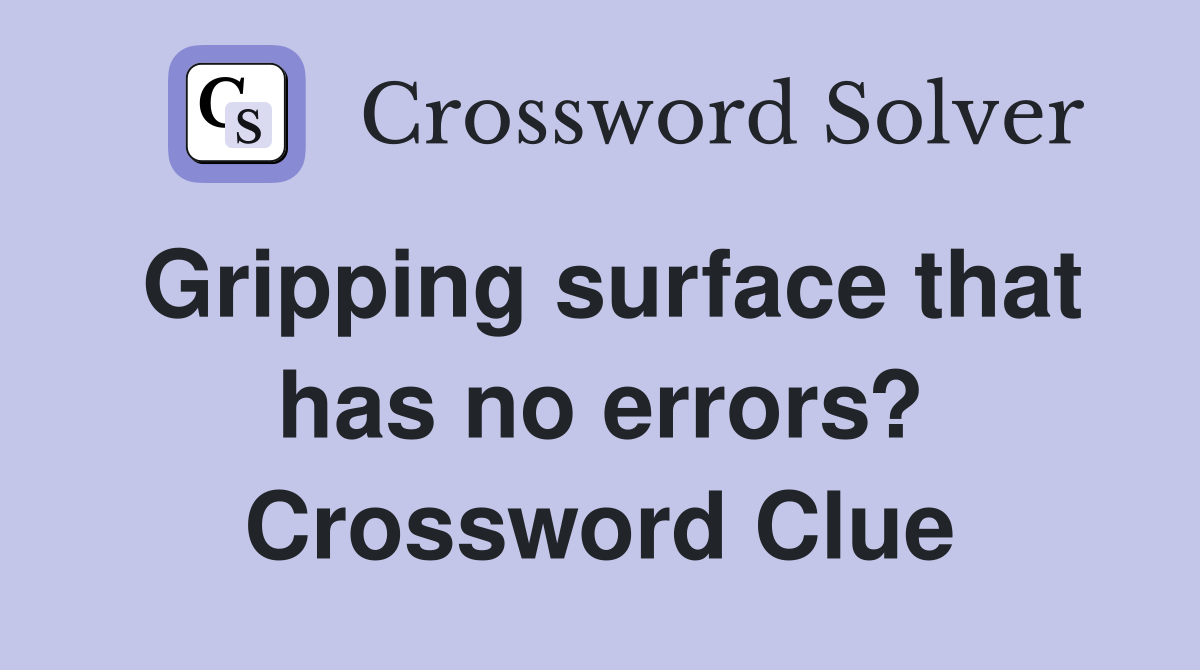 Gripping surface that has no errors? Crossword Clue