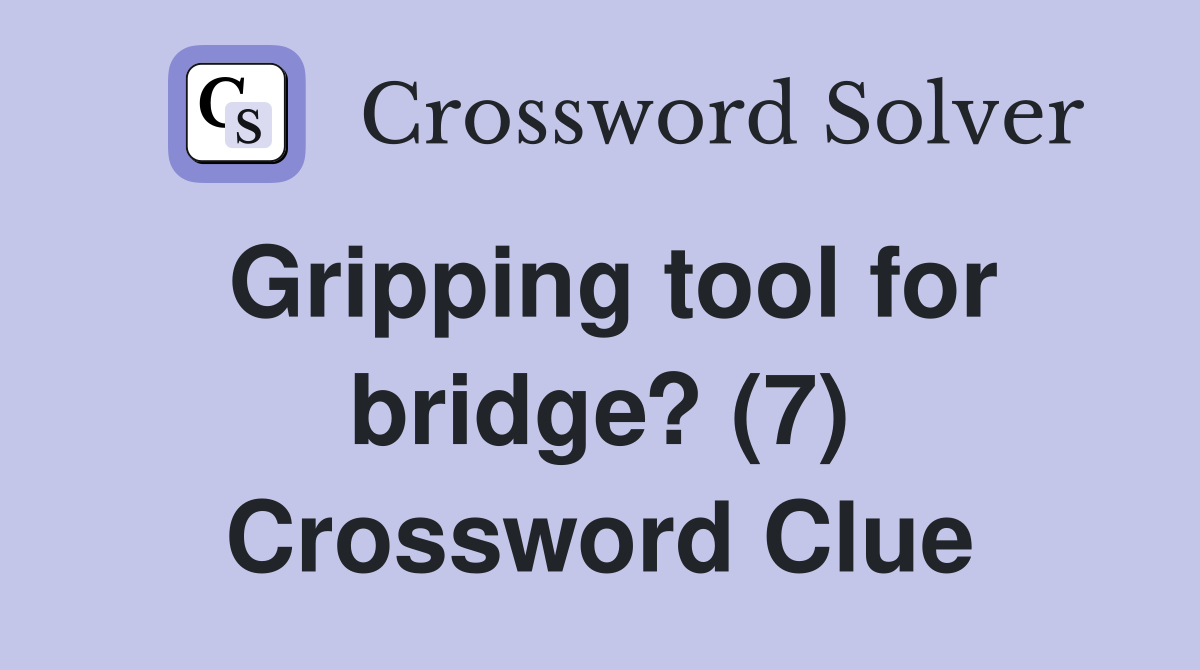 Gripping tool for bridge? (7) Crossword Clue