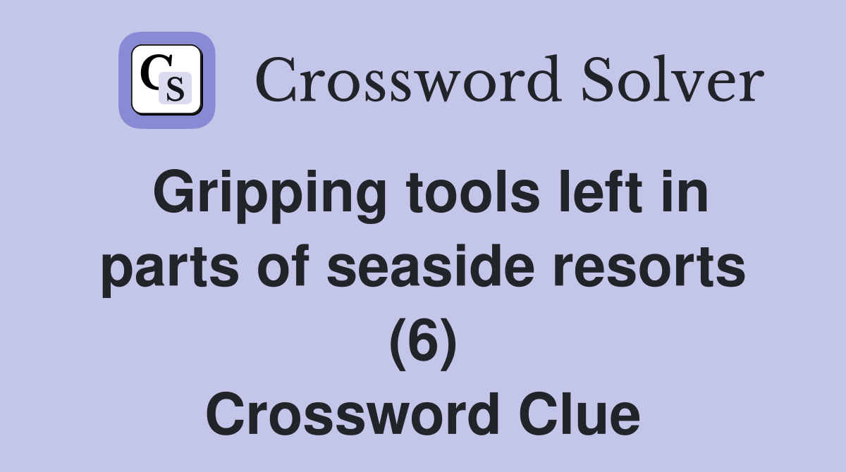 Gripping tools left in parts of seaside resorts (6) Crossword Clue