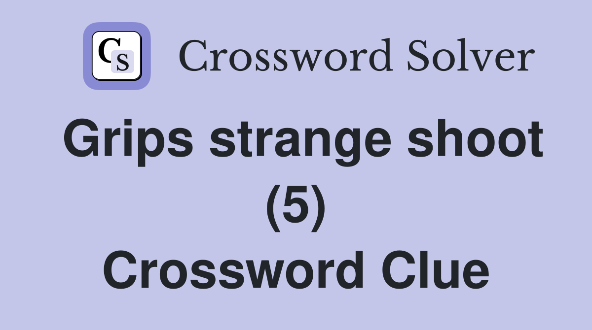 Grips strange shoot (5) Crossword Clue