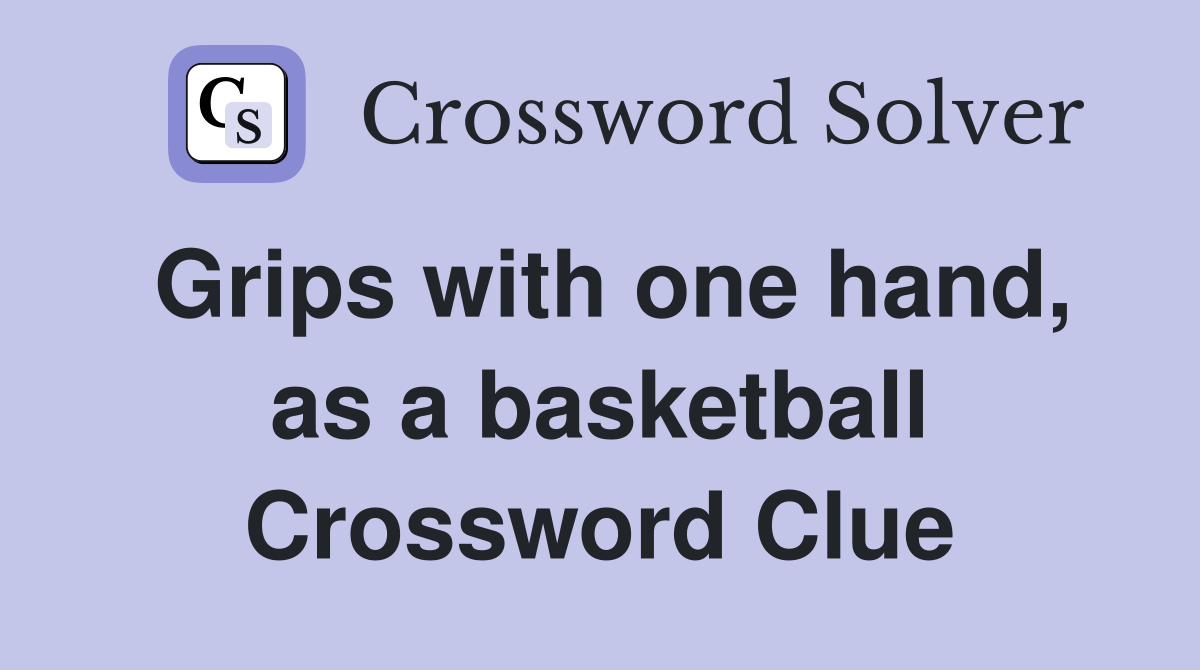 Grips with one hand, as a basketball Crossword Clue
