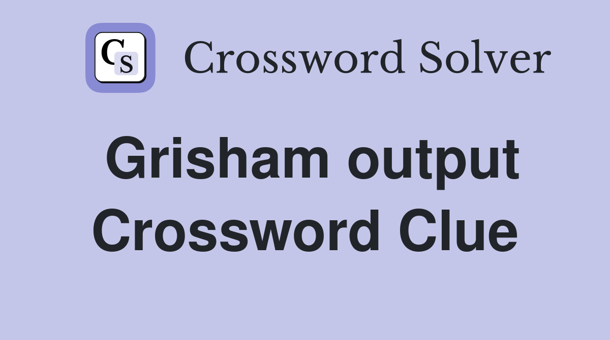 Grisham output Crossword Clue