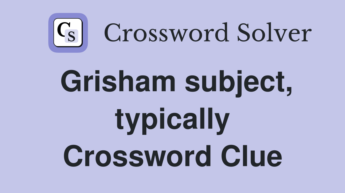 Grisham subject, typically Crossword Clue