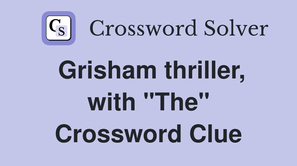 Grisham thriller, with "The" Crossword Clue