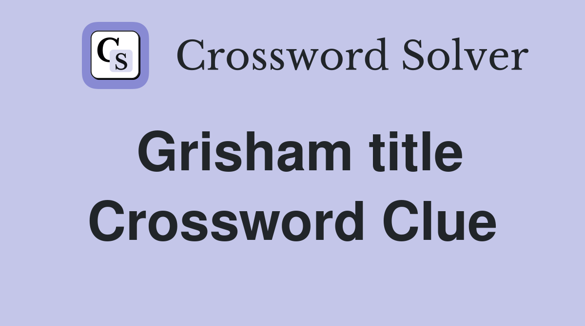 Grisham title Crossword Clue