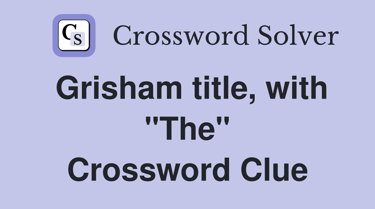 Grisham title, with "The" Crossword Clue