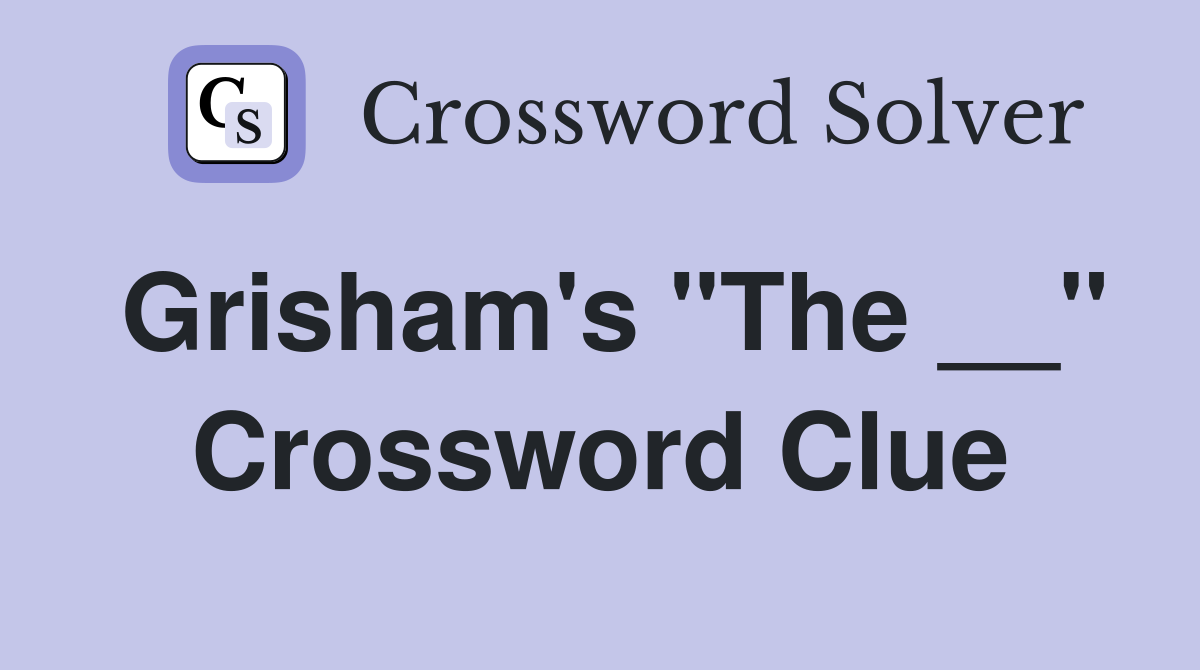 Grisham's "The __" Crossword Clue