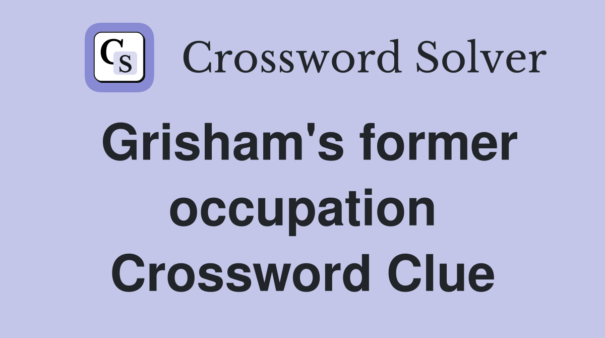 Grisham's former occupation Crossword Clue