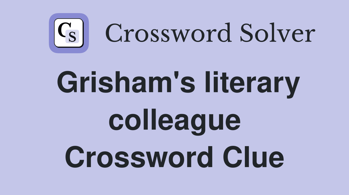 Grisham's literary colleague Crossword Clue