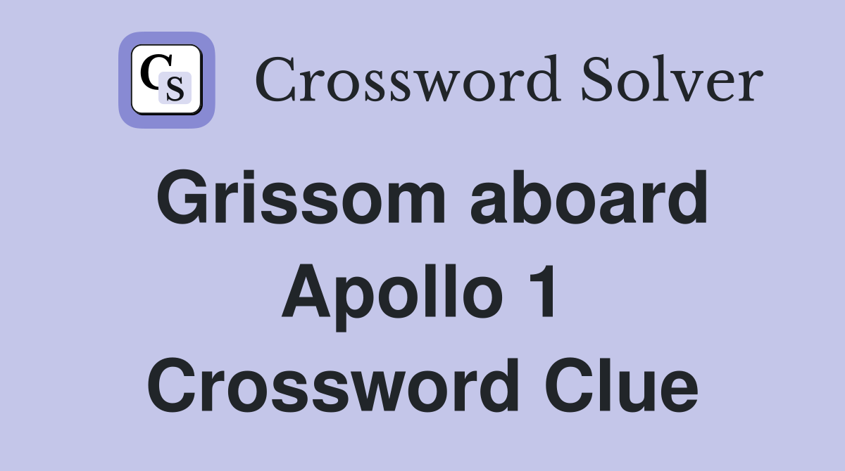 Grissom aboard Apollo 1 Crossword Clue