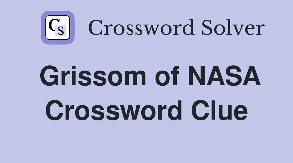 Grissom of NASA Crossword Clue