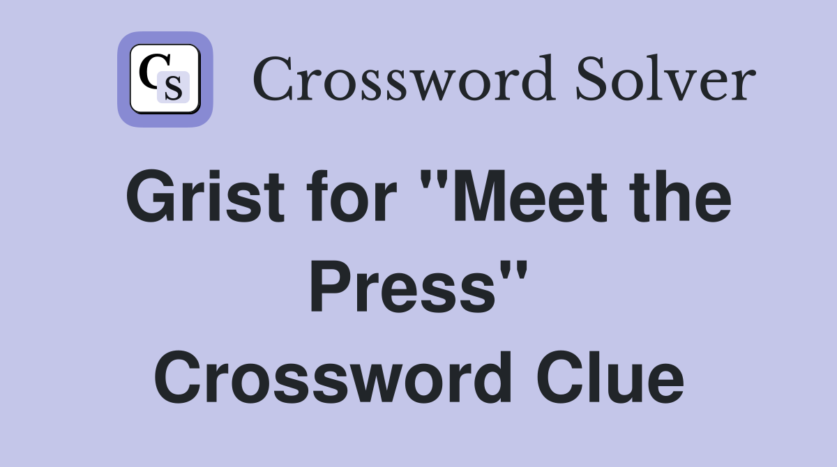 Grist for "Meet the Press" Crossword Clue