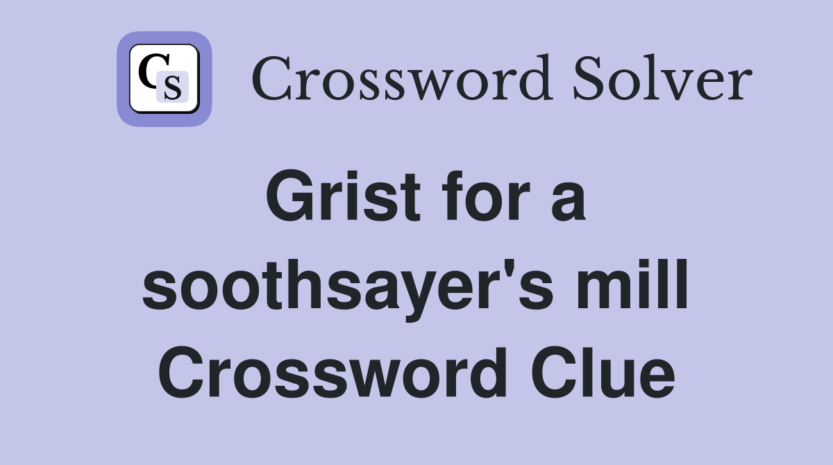 Grist for a soothsayer's mill Crossword Clue