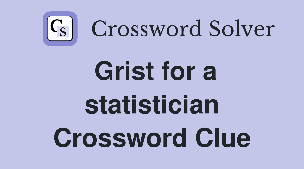 Grist for a statistician Crossword Clue