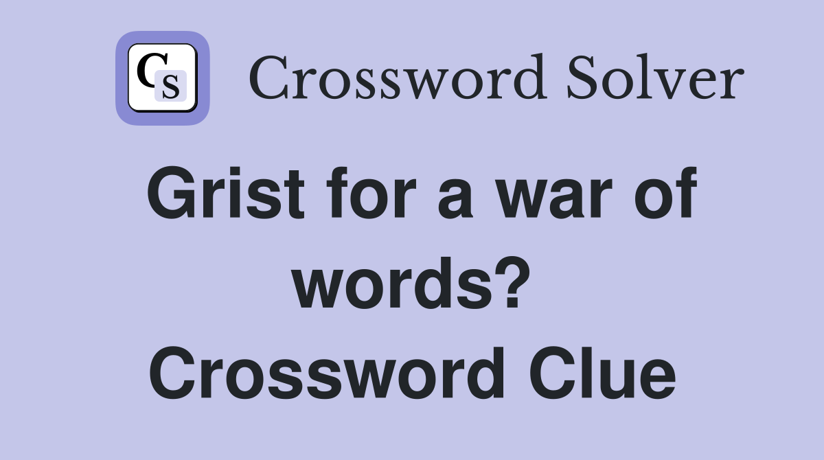 Grist for a war of words? Crossword Clue