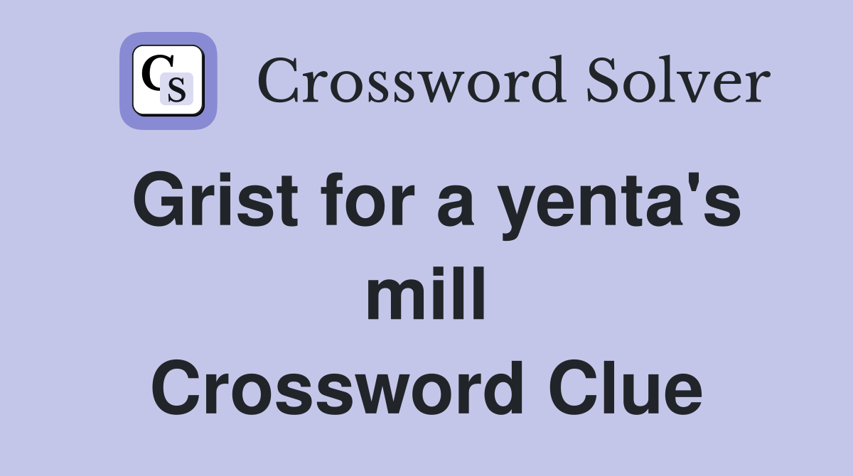 Grist for a yenta's mill Crossword Clue