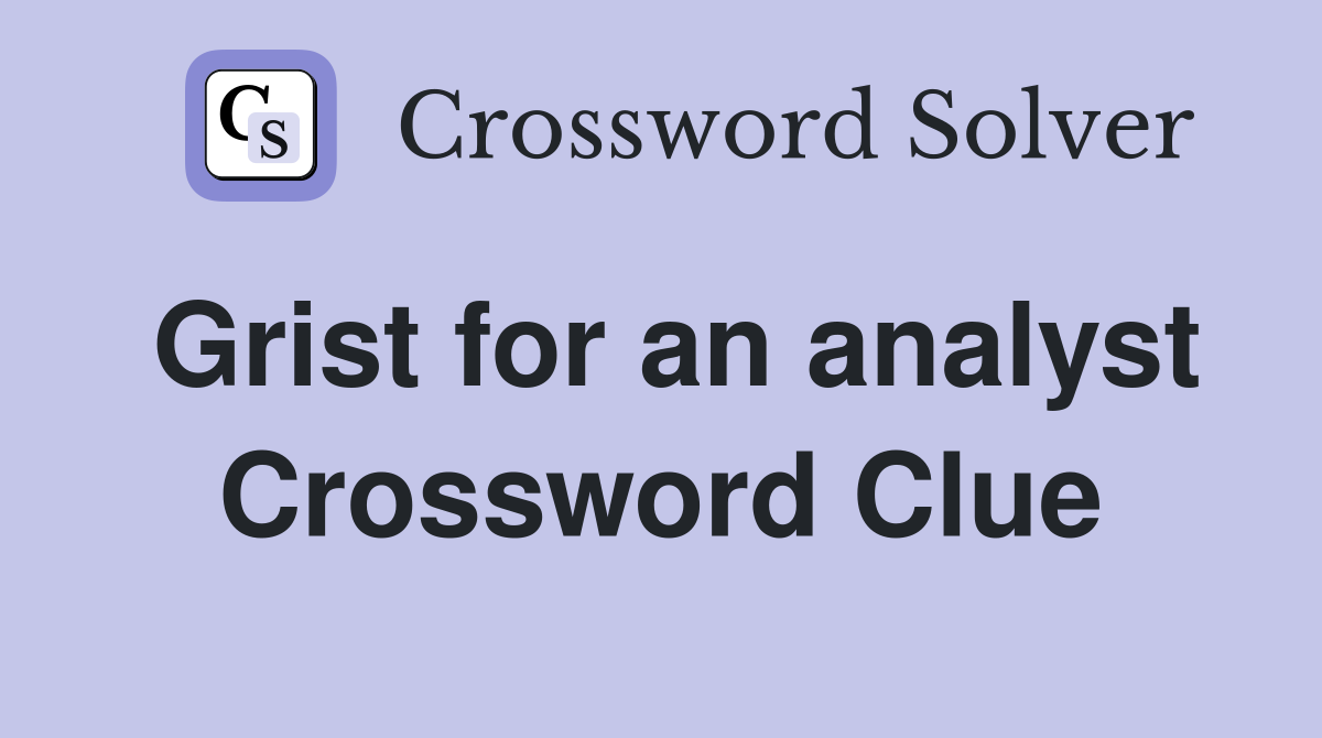 Grist for an analyst Crossword Clue