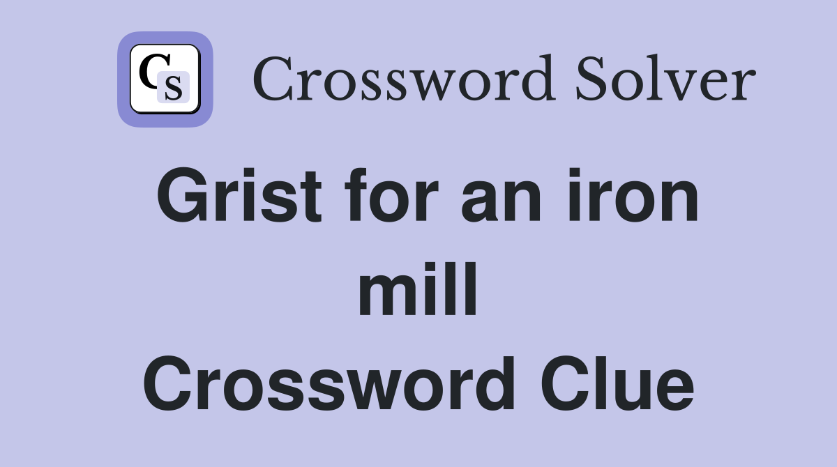 Grist for an iron mill Crossword Clue