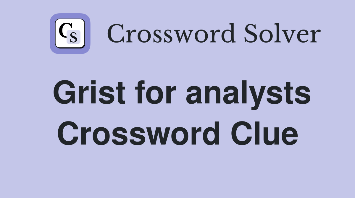 Grist for analysts Crossword Clue