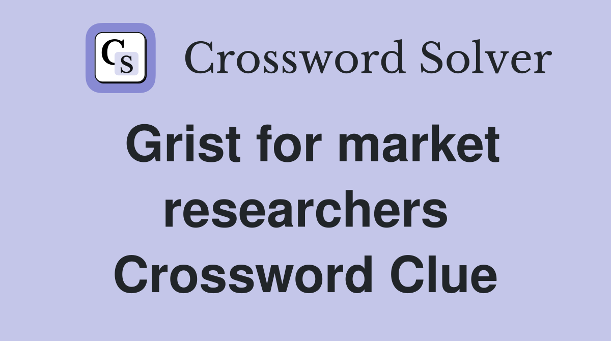 Grist for market researchers Crossword Clue