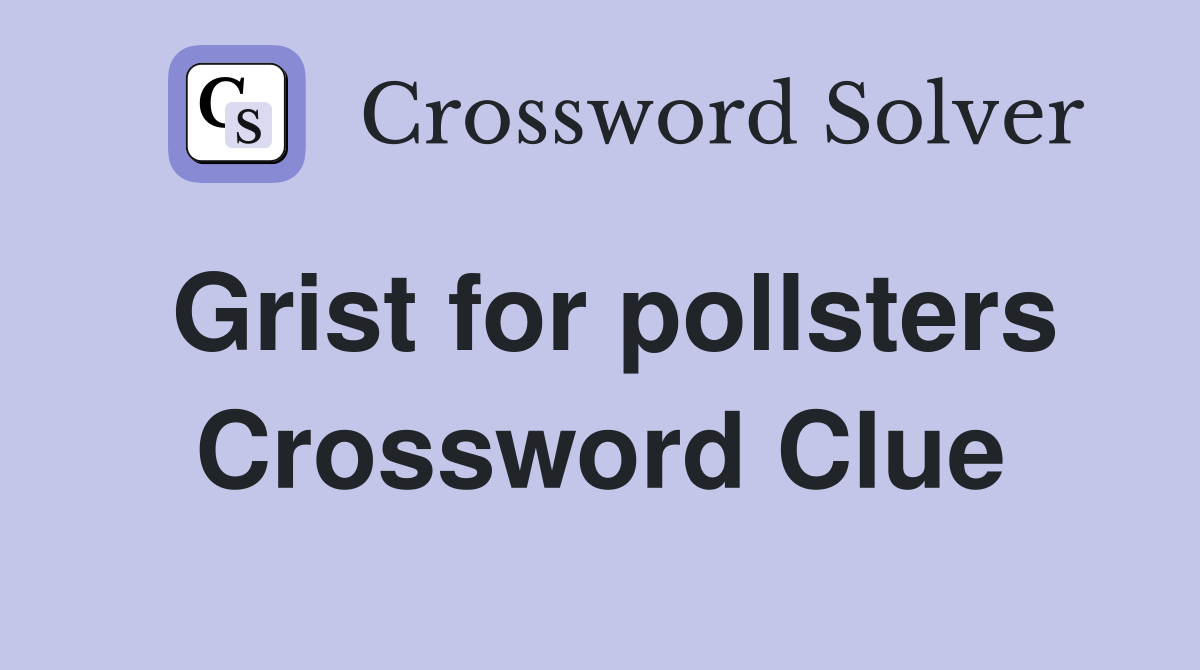 Grist for pollsters Crossword Clue
