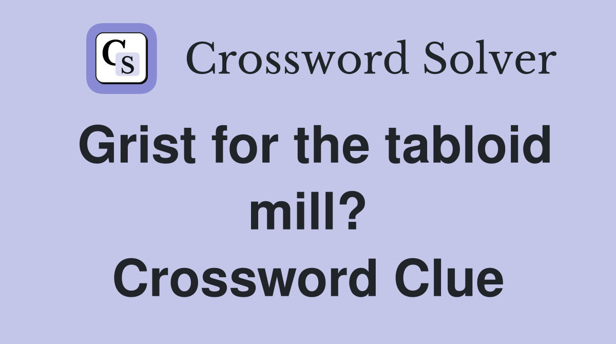 Grist for the tabloid mill? Crossword Clue