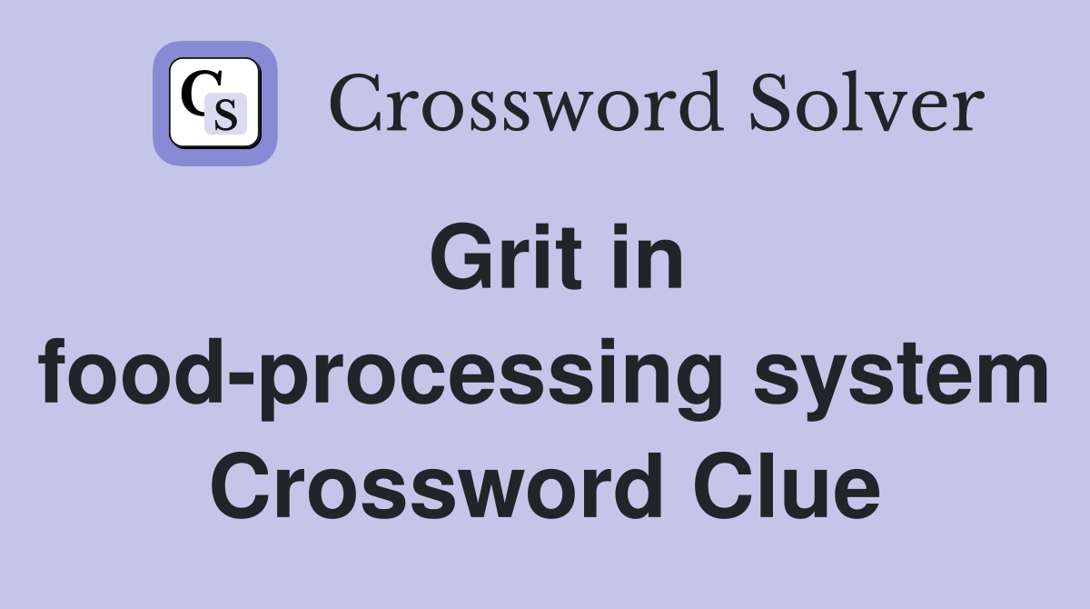 Grit in food-processing system Crossword Clue