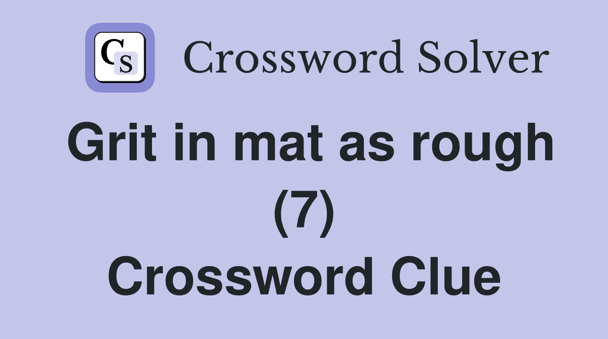 Grit in mat as rough (7) Crossword Clue