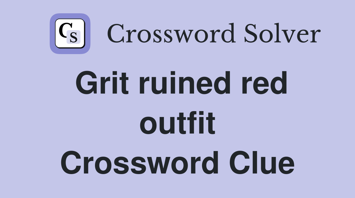 Grit ruined red outfit Crossword Clue